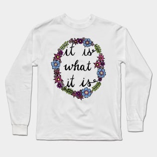 It is What it Is Quote Long Sleeve T-Shirt